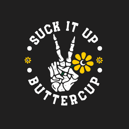 Suck it up, buttercup